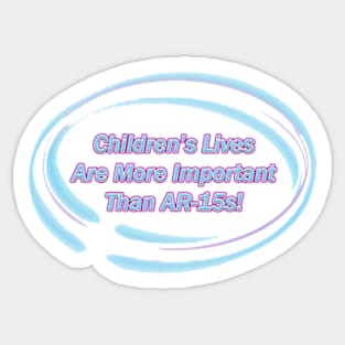 Children's Lives Are More Important Than AR15's! Sticker